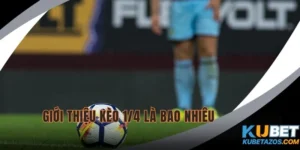 Kèo 1/4 Là Bao Nhiêu tại KUBET