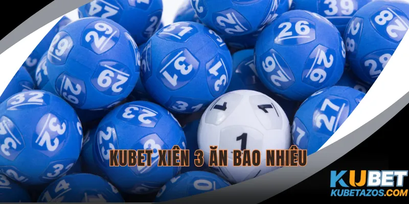 KUBET Xiên 3 Ăn Bao Nhiêu