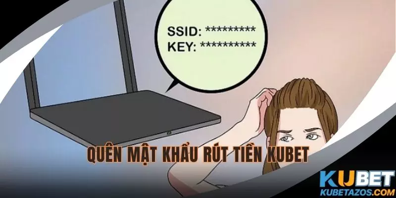 Quên mật khẩu rút tiền KUBET