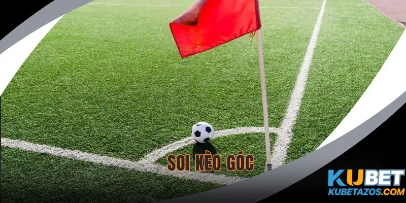 Soi Kèo Góc Kubet