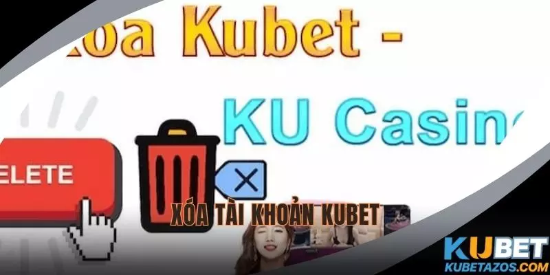 xóa tài khoản KUBET